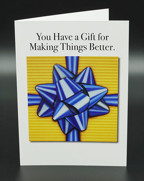 "You Have a Gift for Making Things Better" Greeting Card